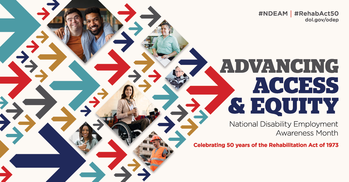 "#NDEAM | #RehabAct50, dol.gov/odep. Advancing access and equity. National disability employment awareness month. Celebrating 50 years of rehabilitation act of 1973
